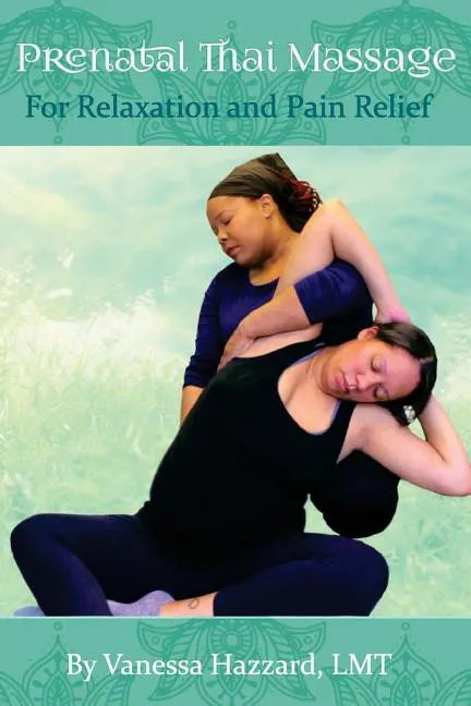 Prenatal Thai Massage: For Relaxation and Pain Relief - Paperback