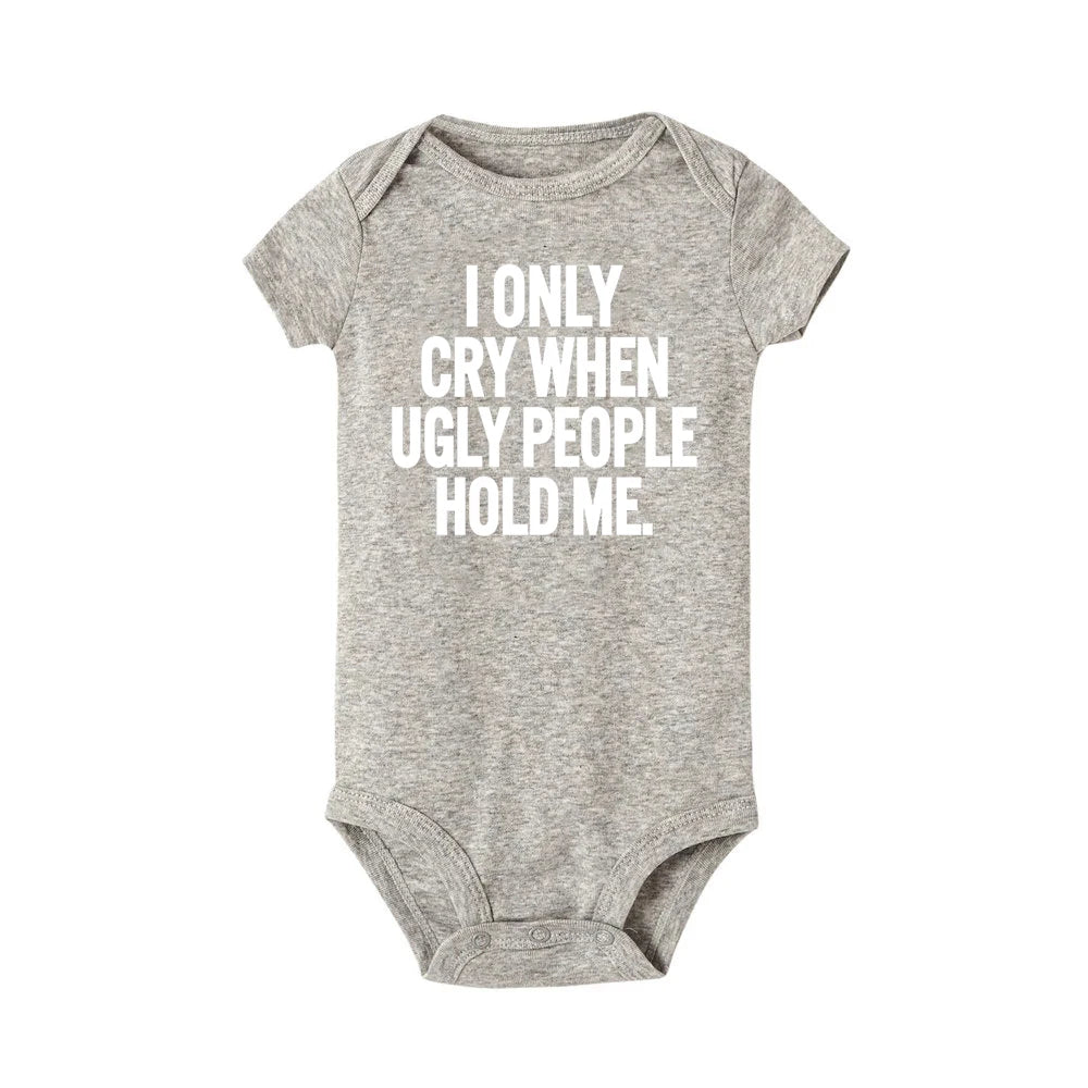 I Only Cry When Ugly People Hold Me Funny Baby Bodysuits One Piece Jumpsuit Toddler Boy Girl Unisex Short Sleeve