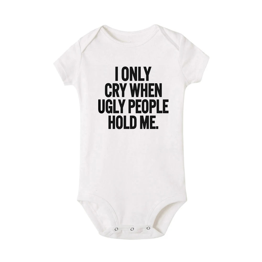 I Only Cry When Ugly People Hold Me Funny Baby Bodysuits One Piece Jumpsuit Toddler Boy Girl Unisex Short Sleeve