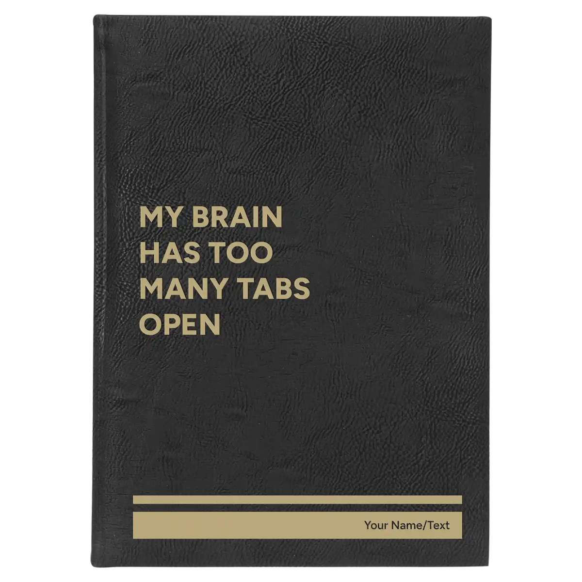 Personalized My Brain Has Too Many Tabs Open Leatherette Journal (large) | Black/Gold