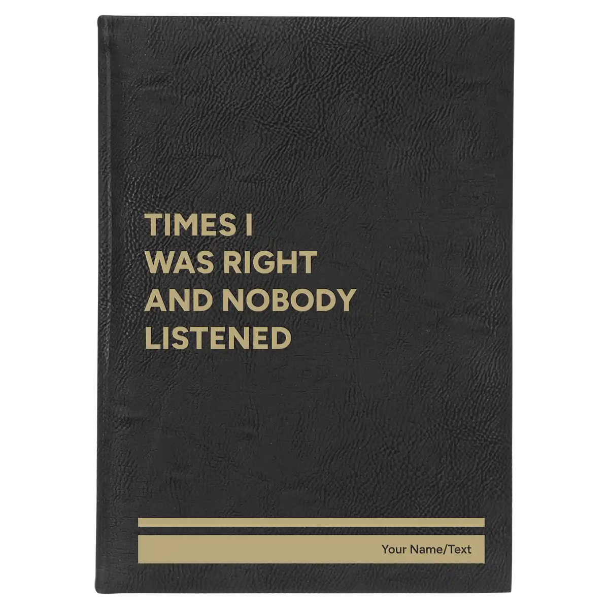 Personalized Times I Was Right and Nobody Listened Leatherette Sketch Book (large) | Black/Gold