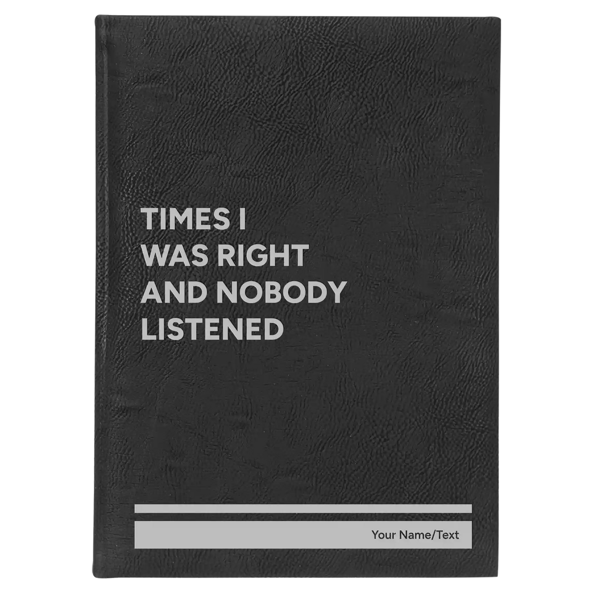 Personalized Times I Was Right and Nobody Listened Leatherette Journal (large) | Black/Silver