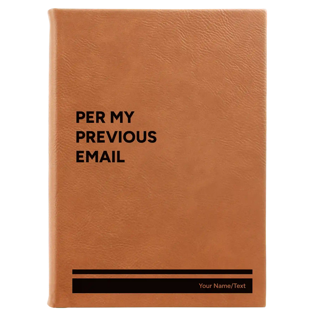Personalized Per My Previous Email Leatherette Journal (large) | Rawhide