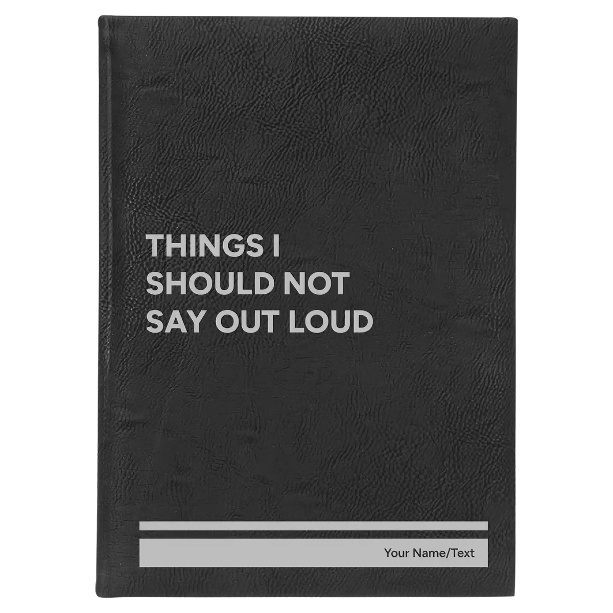 Personalized Things I Should Not Say Out Loud Leatherette Journal (large) | Black/Silver