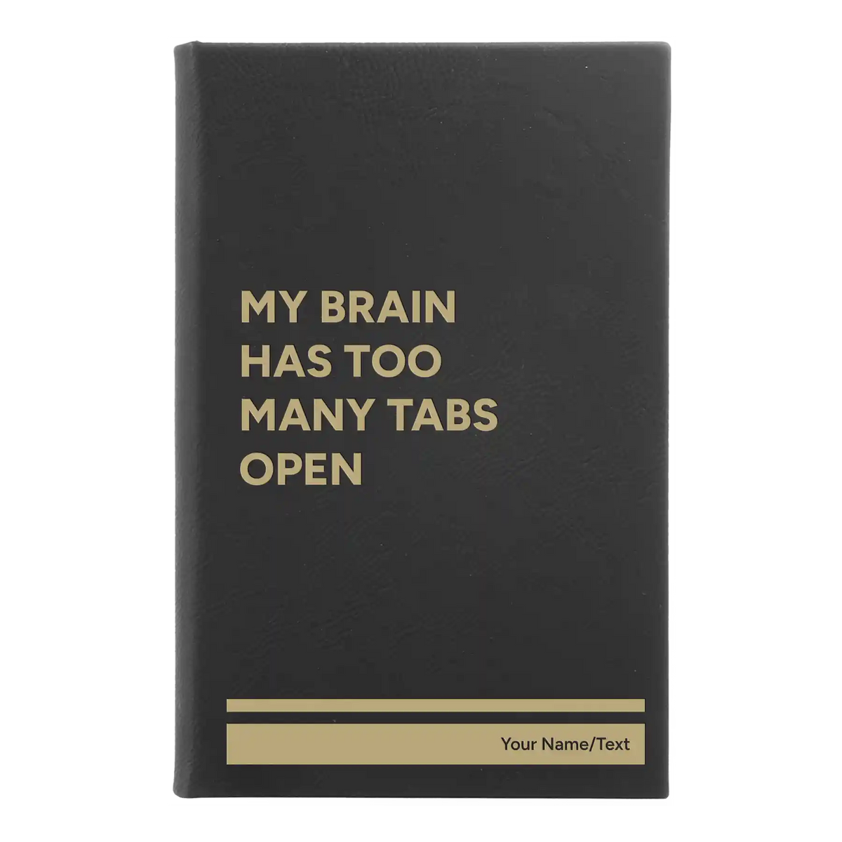 Personalized My Brain Has Too Many Tabs Open Leatherette Journal (small) | Black/Gold