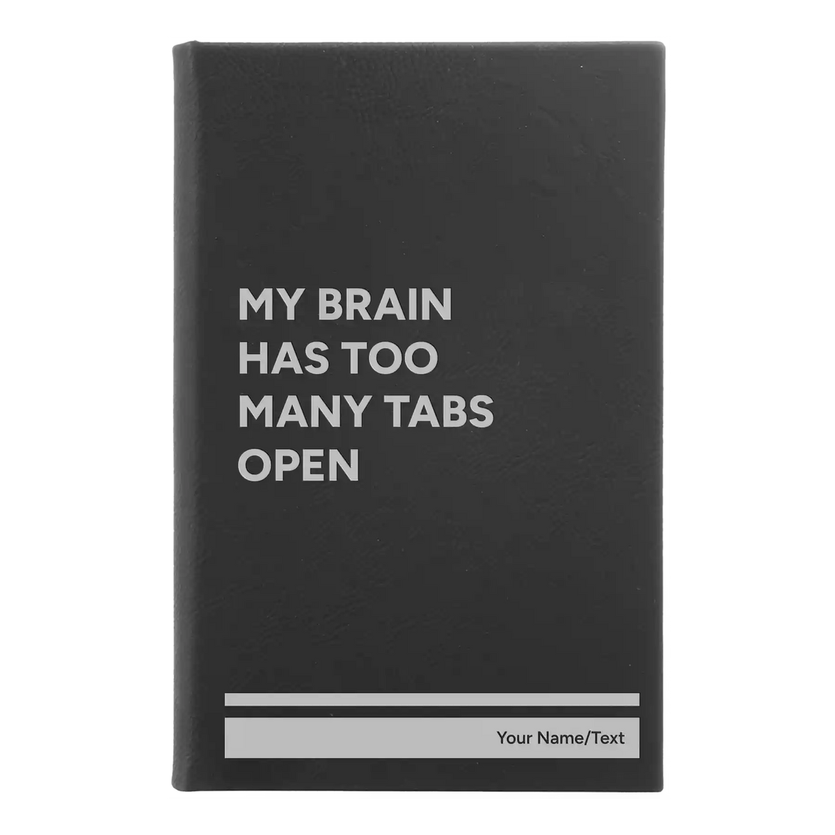 Personalized My Brain Has Too Many Tabs Open Leatherette Journal (small) | Black/Silver
