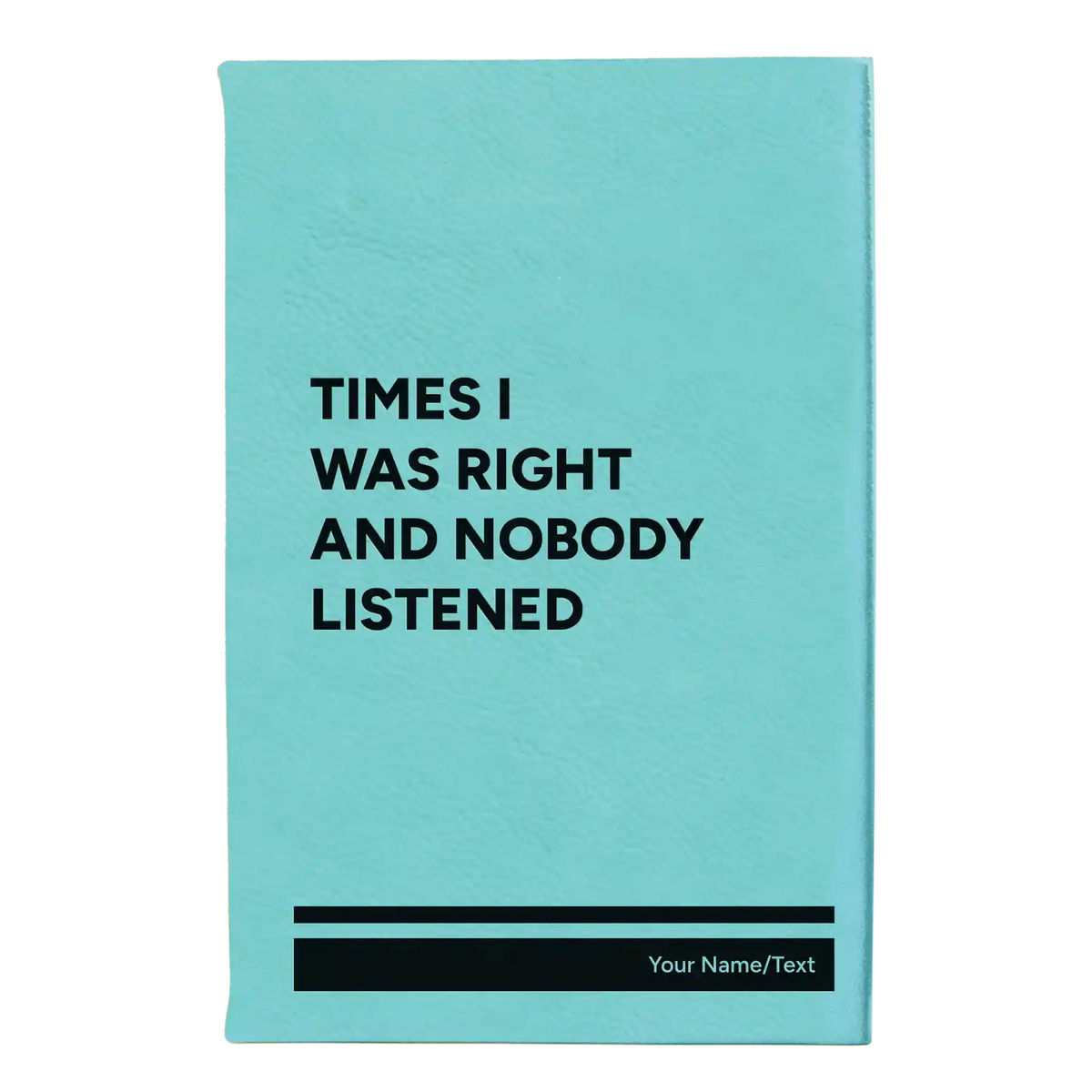 Personalized Times I Was Right and Nobody Listened Leatherette Sketch Book (small) | Teal