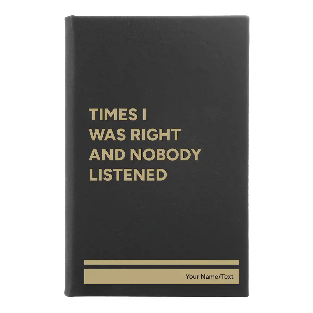 Personalized Times I Was Right and Nobody Listened Leatherette Journal (small) | Black/Gold