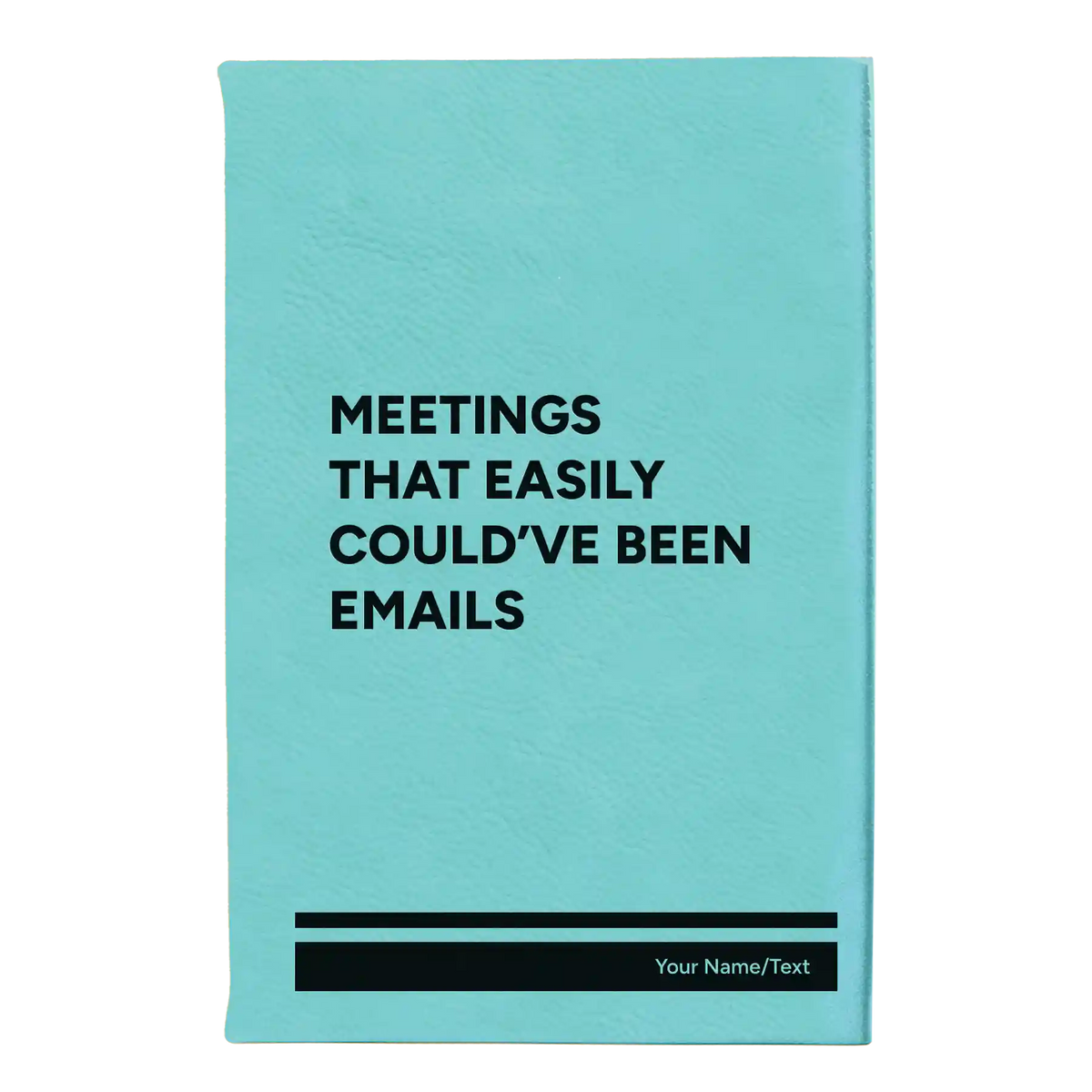 Personalized Meetings That Easily Could've Been Emails Leatherette Journal (small) | Teal