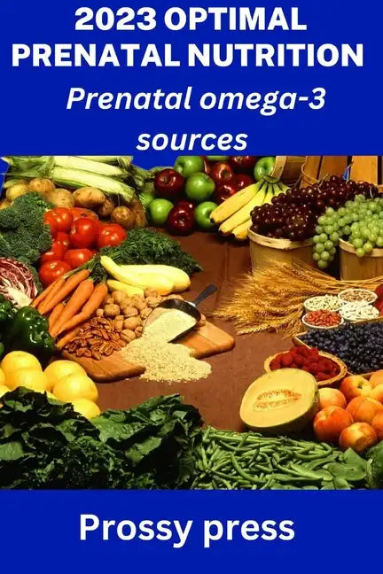 2023 Optimal Prenatal Nutrition: Prenatal omega-3 sources - Paperback