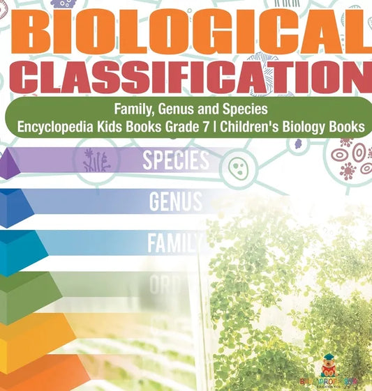 Biological Classification Family, Genus and Species Encyclopedia Kids Books Grade 7 Children's Biology Books - Hardcover