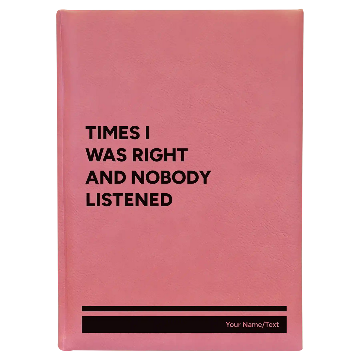 Personalized Times I Was Right and Nobody Listened Leatherette Journal (large) | Pink