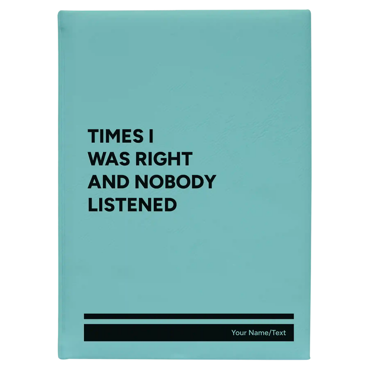 Personalized Times I Was Right and Nobody Listened Leatherette Journal (large) | Teal