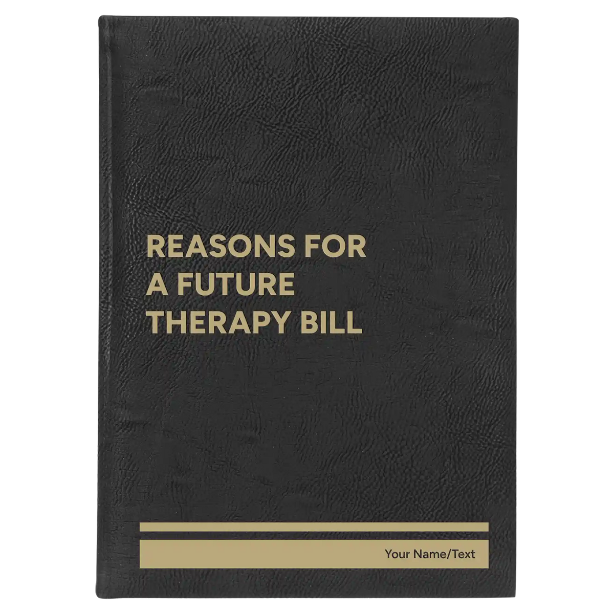 Personalized Reasons For a Future Therapy Bill Leatherette Journal (large) | Black/Gold