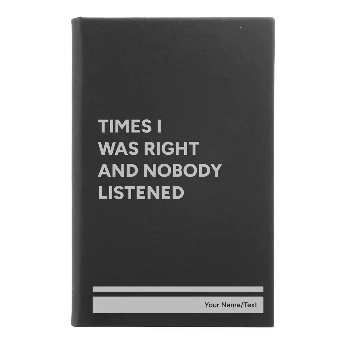 Personalized Times I Was Right and Nobody Listened Leatherette Journal (small) | Black/Silver