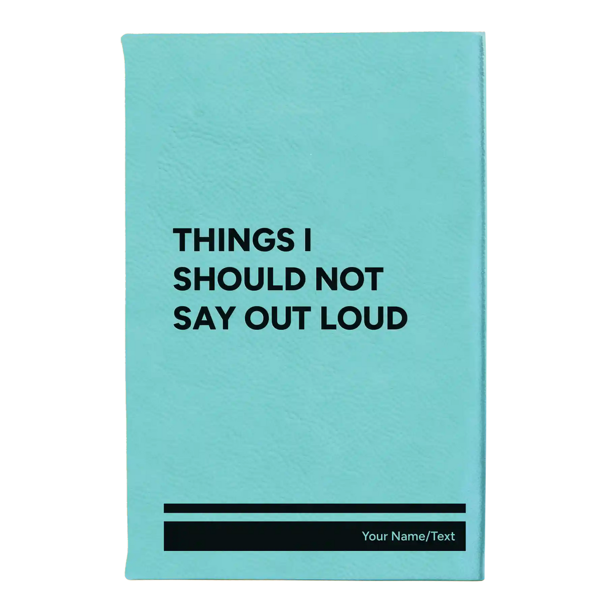Personalized Things I Should Not Say Out Loud Leatherette Journal (small) | Teal
