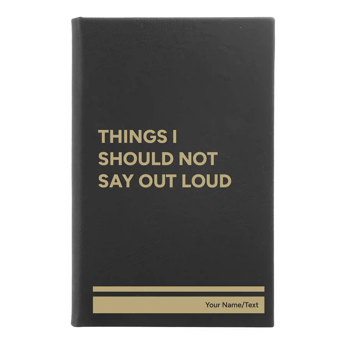 Personalized Things I Should Not Say Out Loud Leatherette Journal (small) | Black/Gold