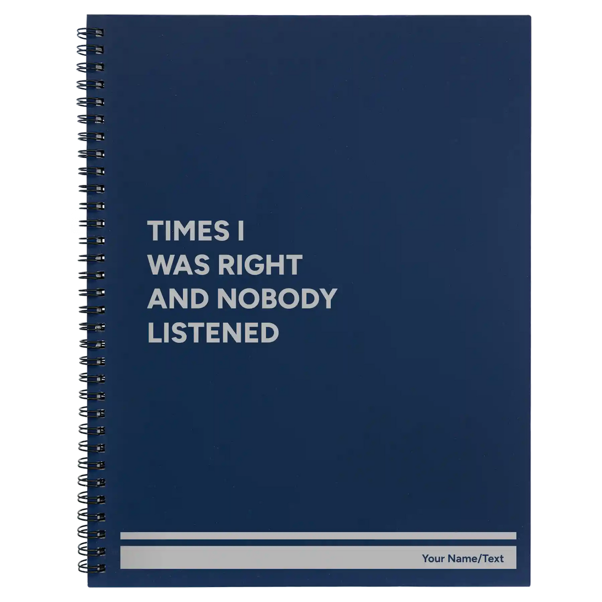 Personalized Times I Was Right and Nobody Listened Spiral Notebook (large) | Blue